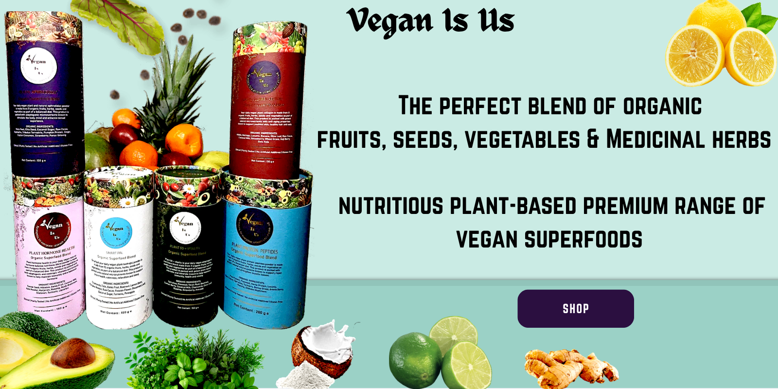 Vegan Is Us - The perfect blend of organic fruits, seeds, vegetables & medicinal herbs. Nutritious plant-based premium range of vegan superfoods